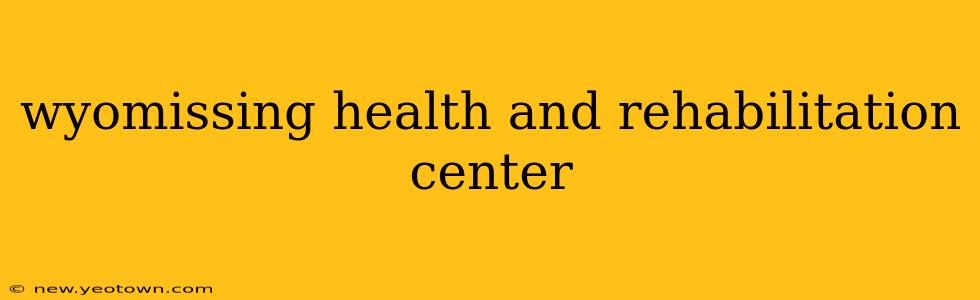 wyomissing health and rehabilitation center