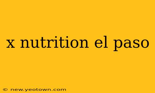 x nutrition el paso