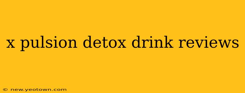 x pulsion detox drink reviews