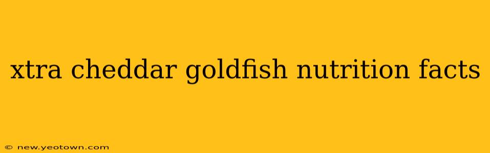 xtra cheddar goldfish nutrition facts