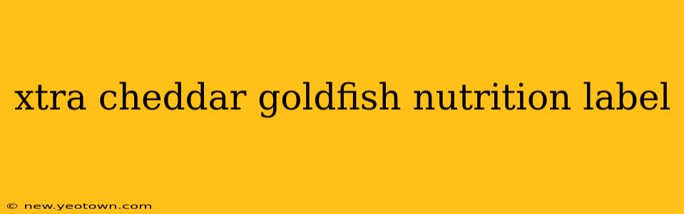 xtra cheddar goldfish nutrition label