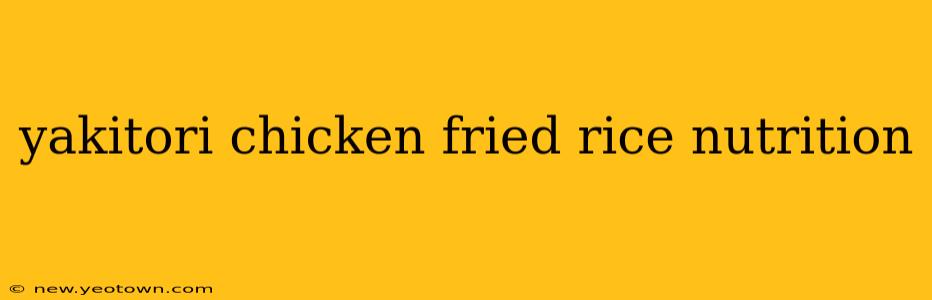 yakitori chicken fried rice nutrition