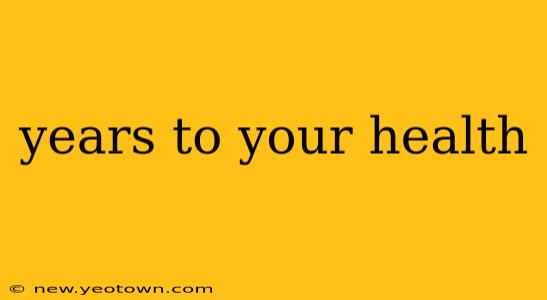 years to your health