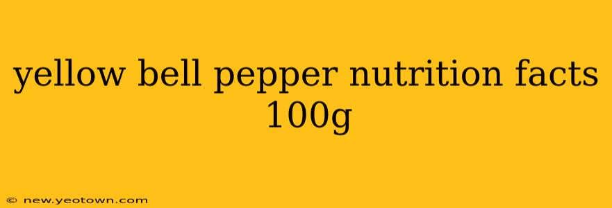 yellow bell pepper nutrition facts 100g