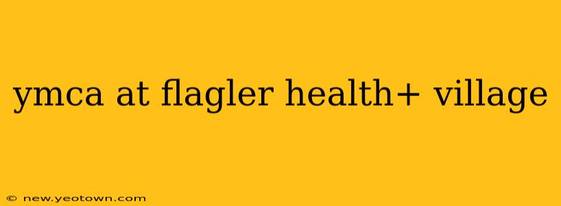 ymca at flagler health+ village