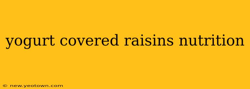 yogurt covered raisins nutrition