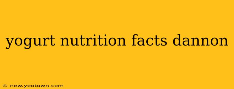 yogurt nutrition facts dannon