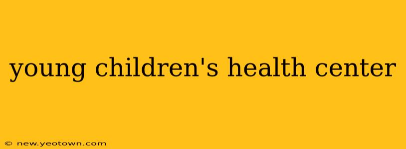 young children's health center