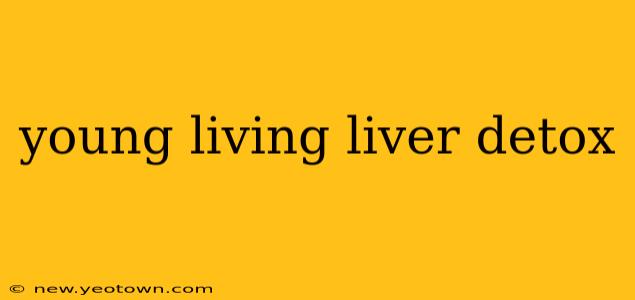 young living liver detox