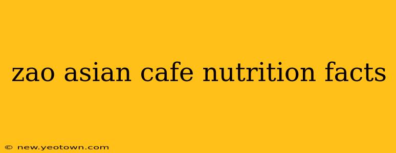 zao asian cafe nutrition facts
