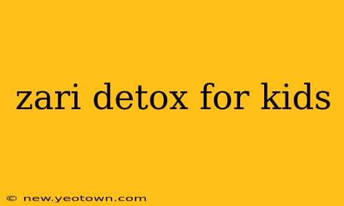zari detox for kids