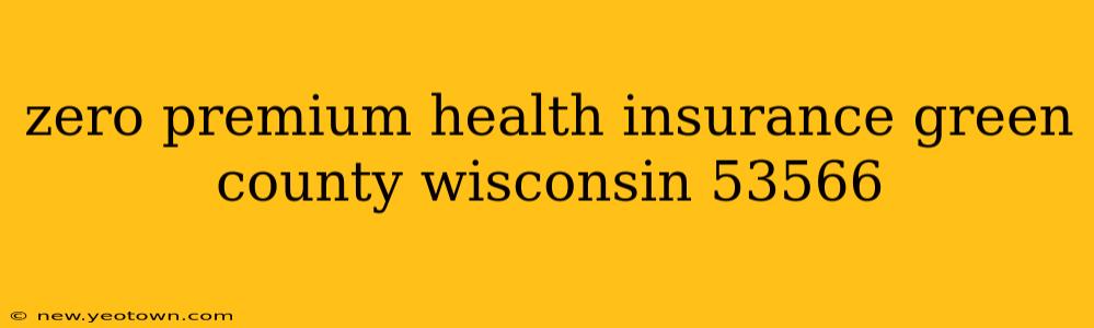 zero premium health insurance green county wisconsin 53566