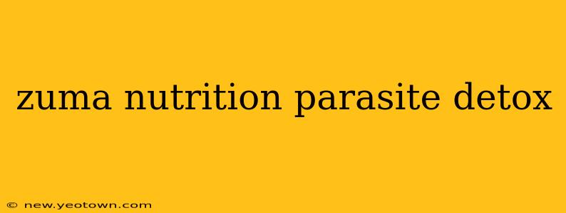 zuma nutrition parasite detox