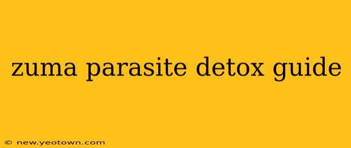 zuma parasite detox guide